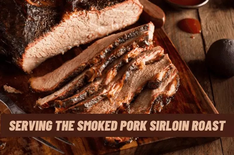  serving the smoked pork sirloin roast